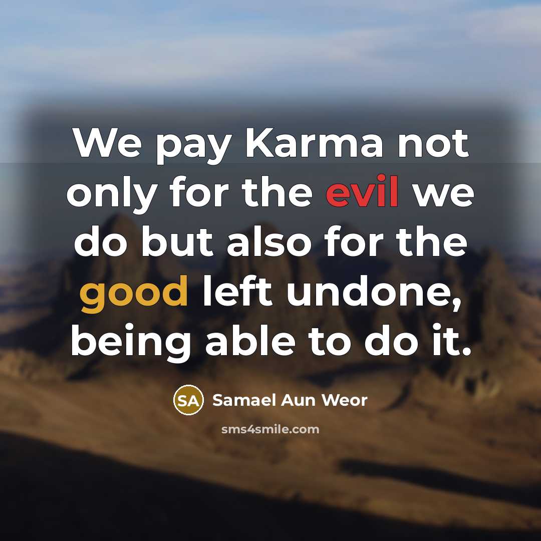 “We pay Karma not only for the evil we do…” quote by Samael Aun Weor