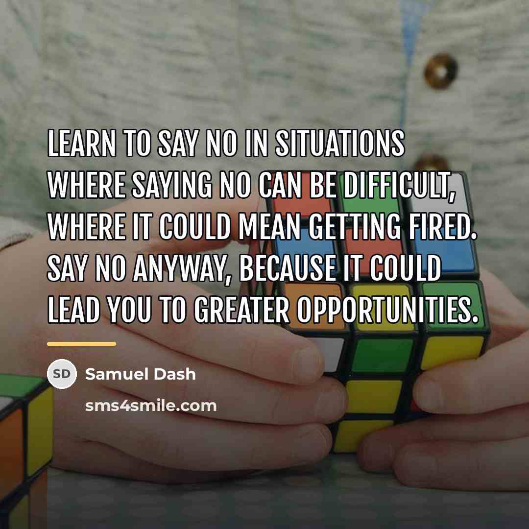 “Learn to say no in situations where saying no can…” quote by Samuel Dash