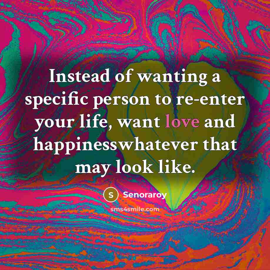 “Instead of wanting a specific person to re-enter your life,…” quote by Senoraroy