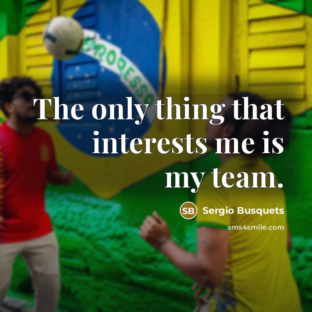 “The only thing that interests me is my team.…” quote by Sergio Busquets