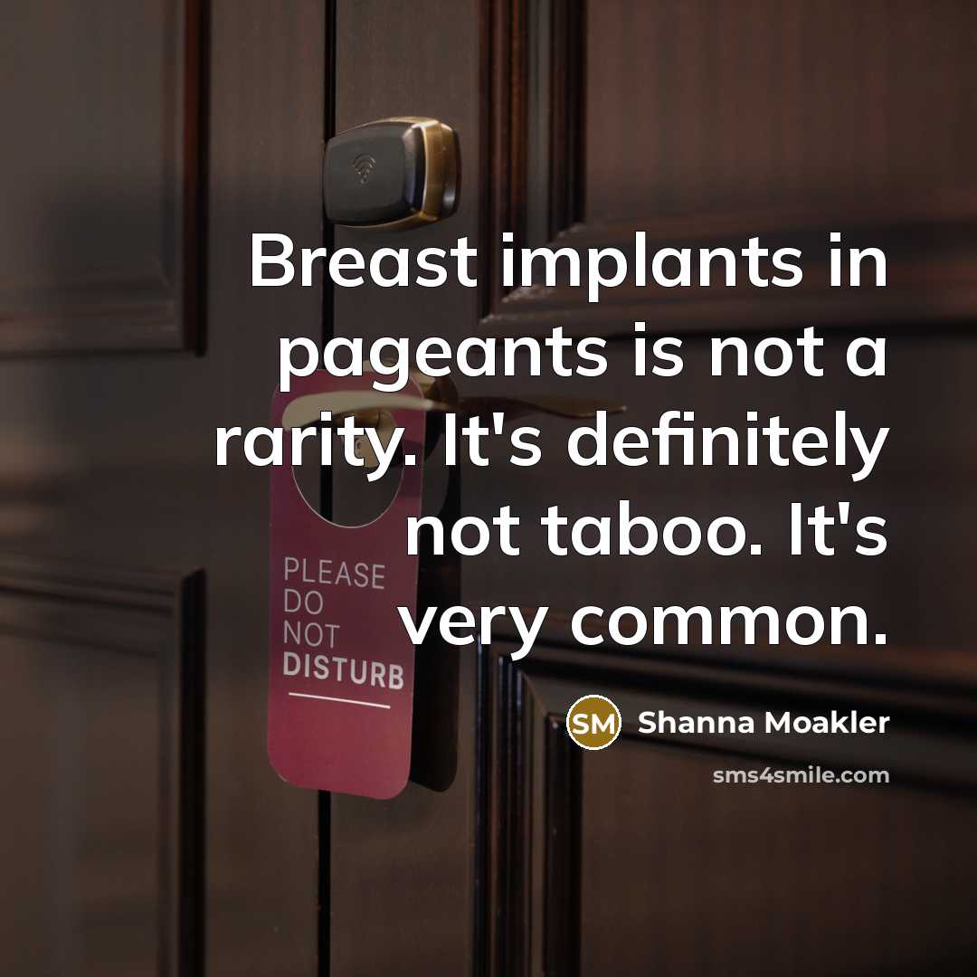 “Breast implants in pageants is not a rarity. It's definitely…” quote by Shanna Moakler