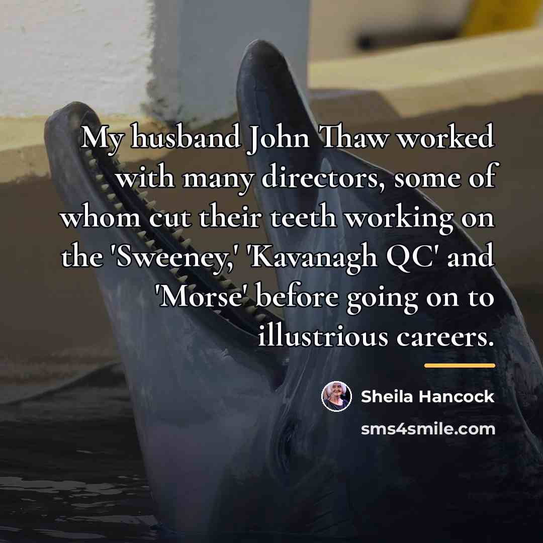 “My husband John Thaw worked with many directors, some of…” quote by Sheila Hancock