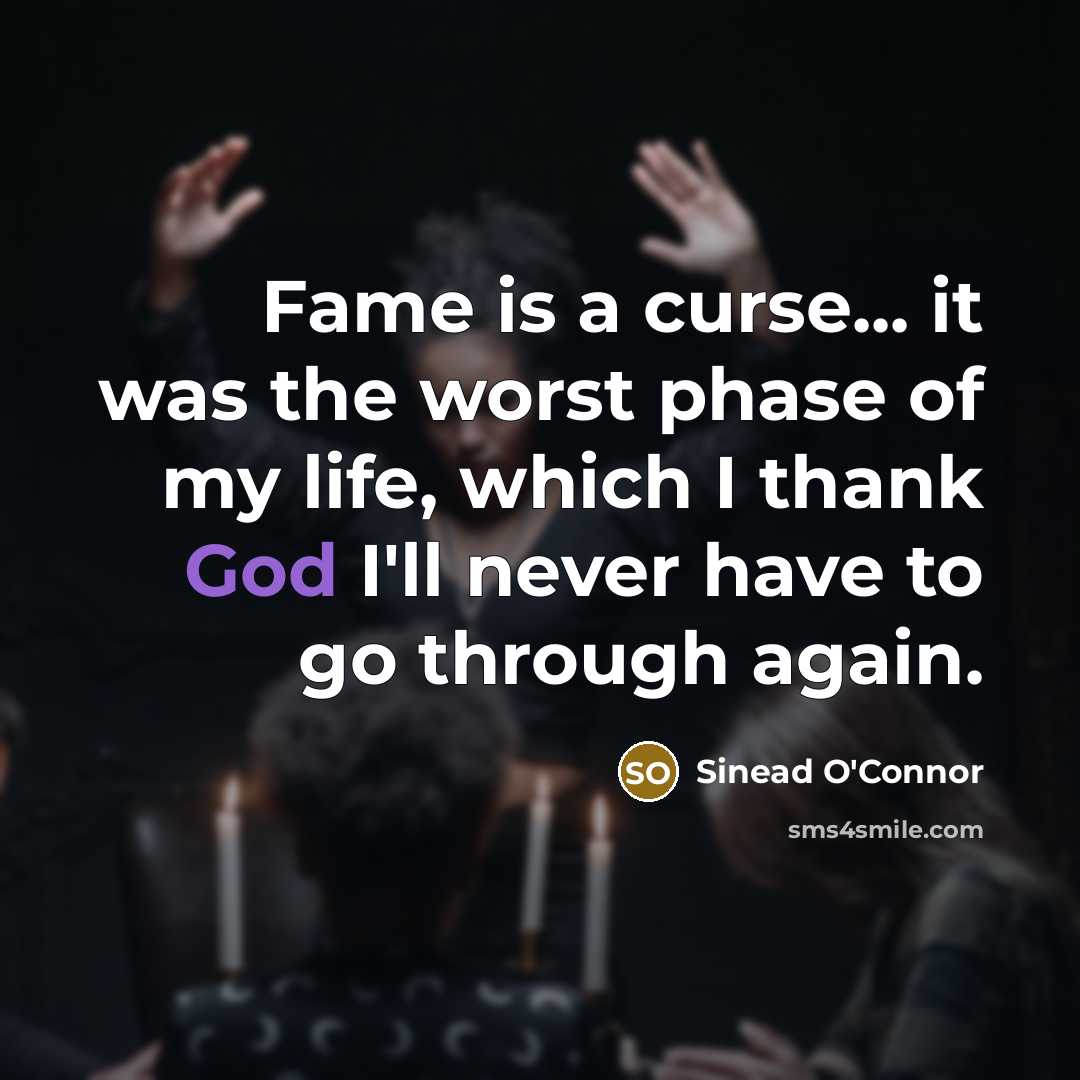 “Fame is a curse... it was the worst phase of…” quote by Sinead O'Connor