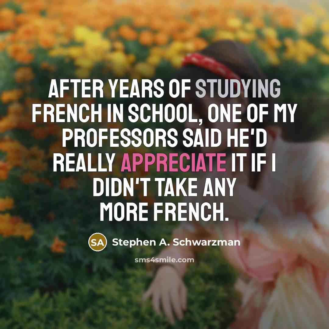 “After years of studying French in school, one of my…” quote by Stephen A. Schwarzman