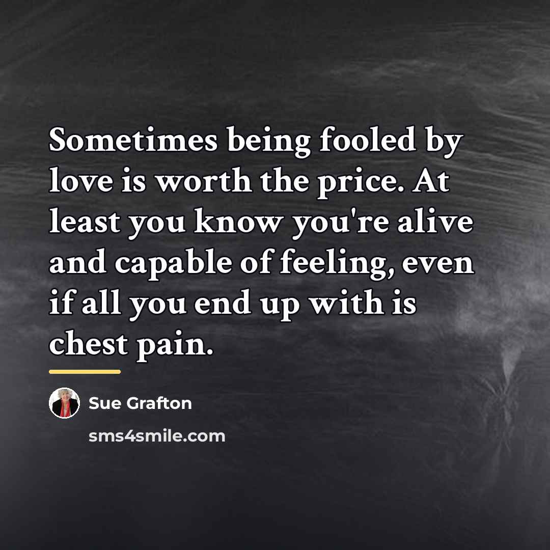 “Sometimes being fooled by love is worth the price. At…” quote by Sue Grafton