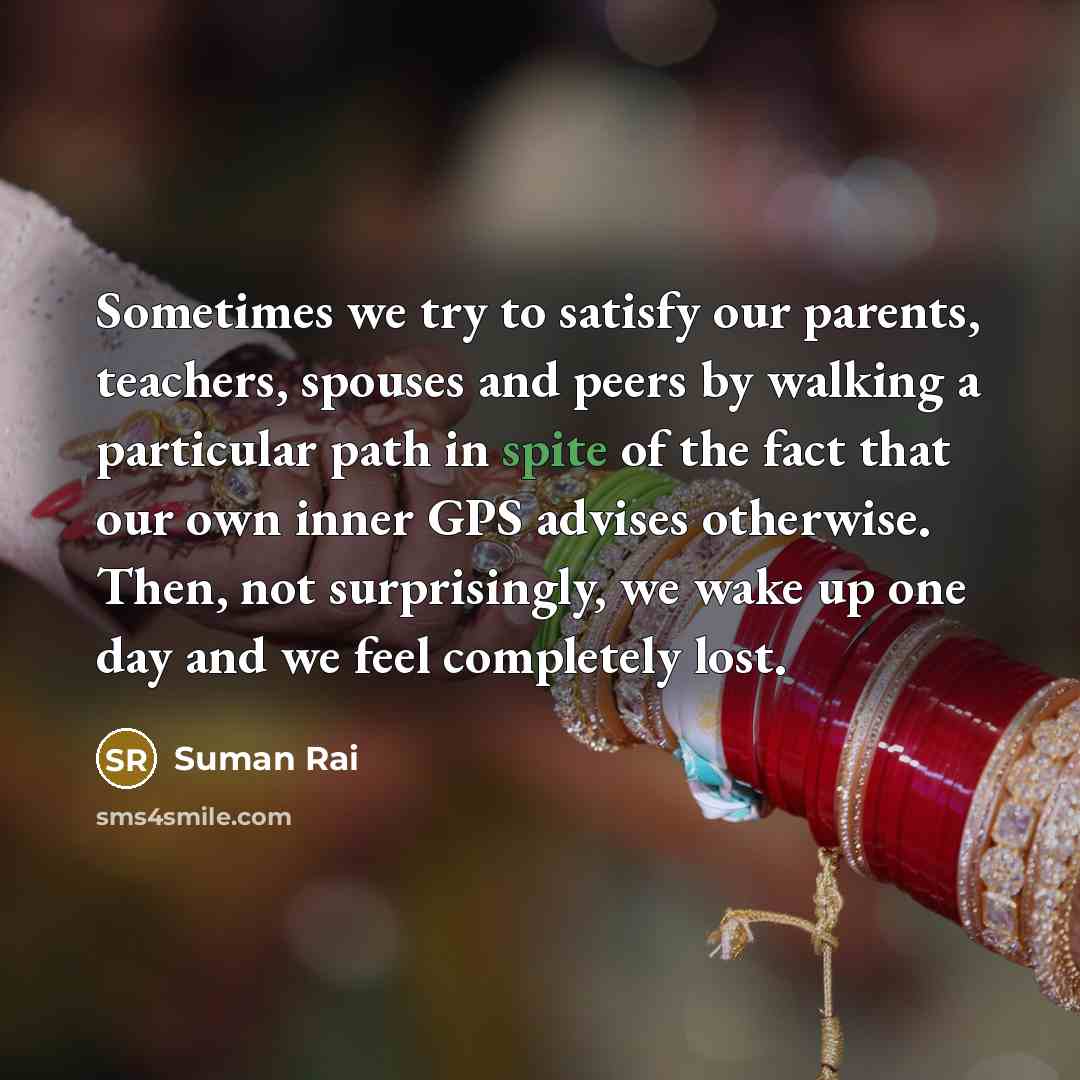 “Sometimes we try to satisfy our parents, teachers, spouses and…” quote by Suman Rai