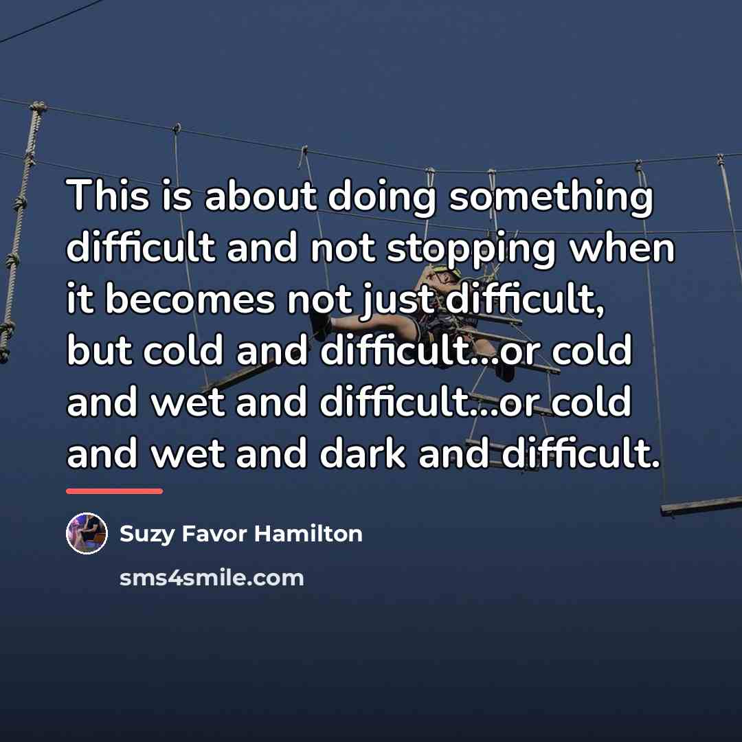 “This is about doing something difficult and not stopping when…” quote by Suzy Favor Hamilton