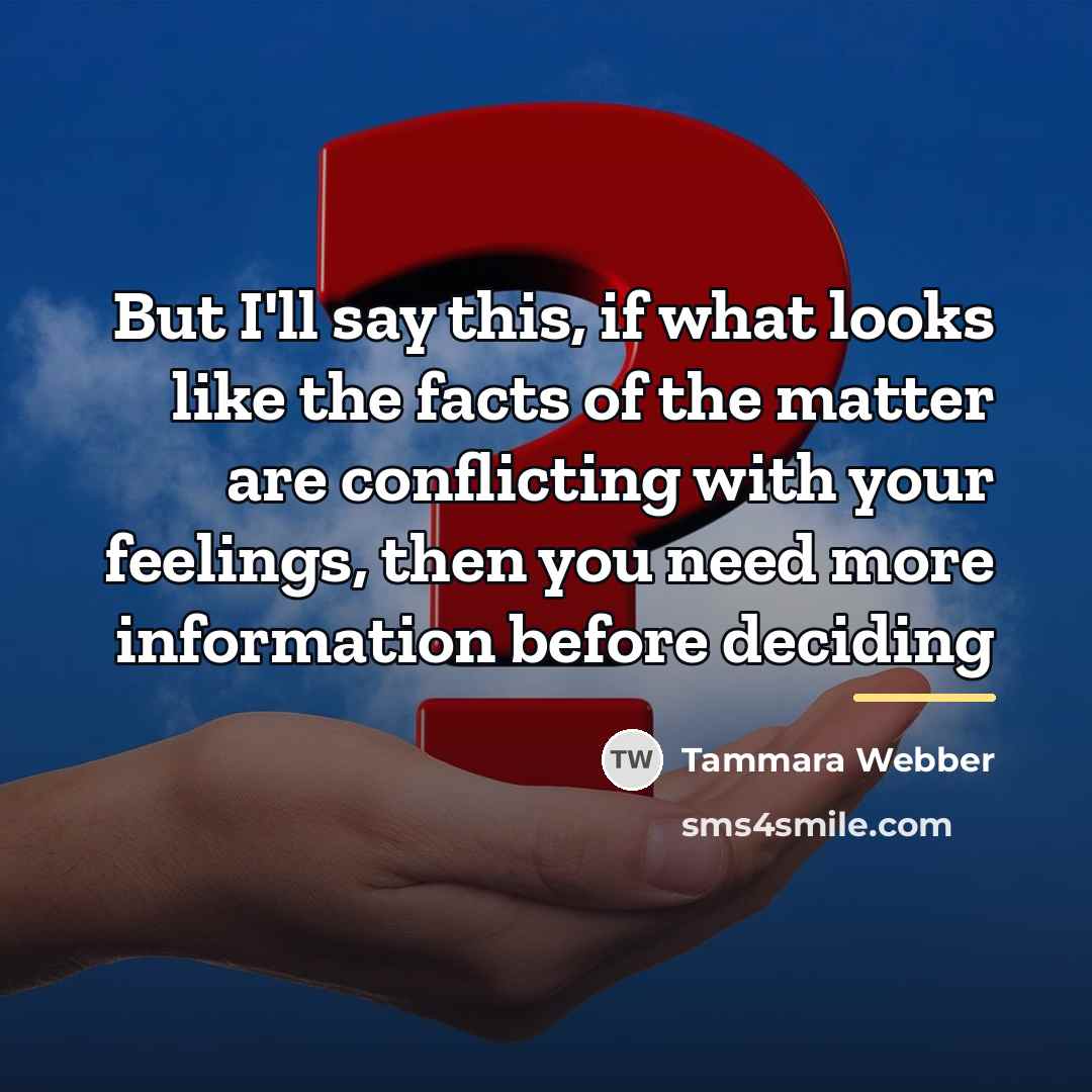 “But I'll say this, if what looks like the facts…” quote by Tammara Webber