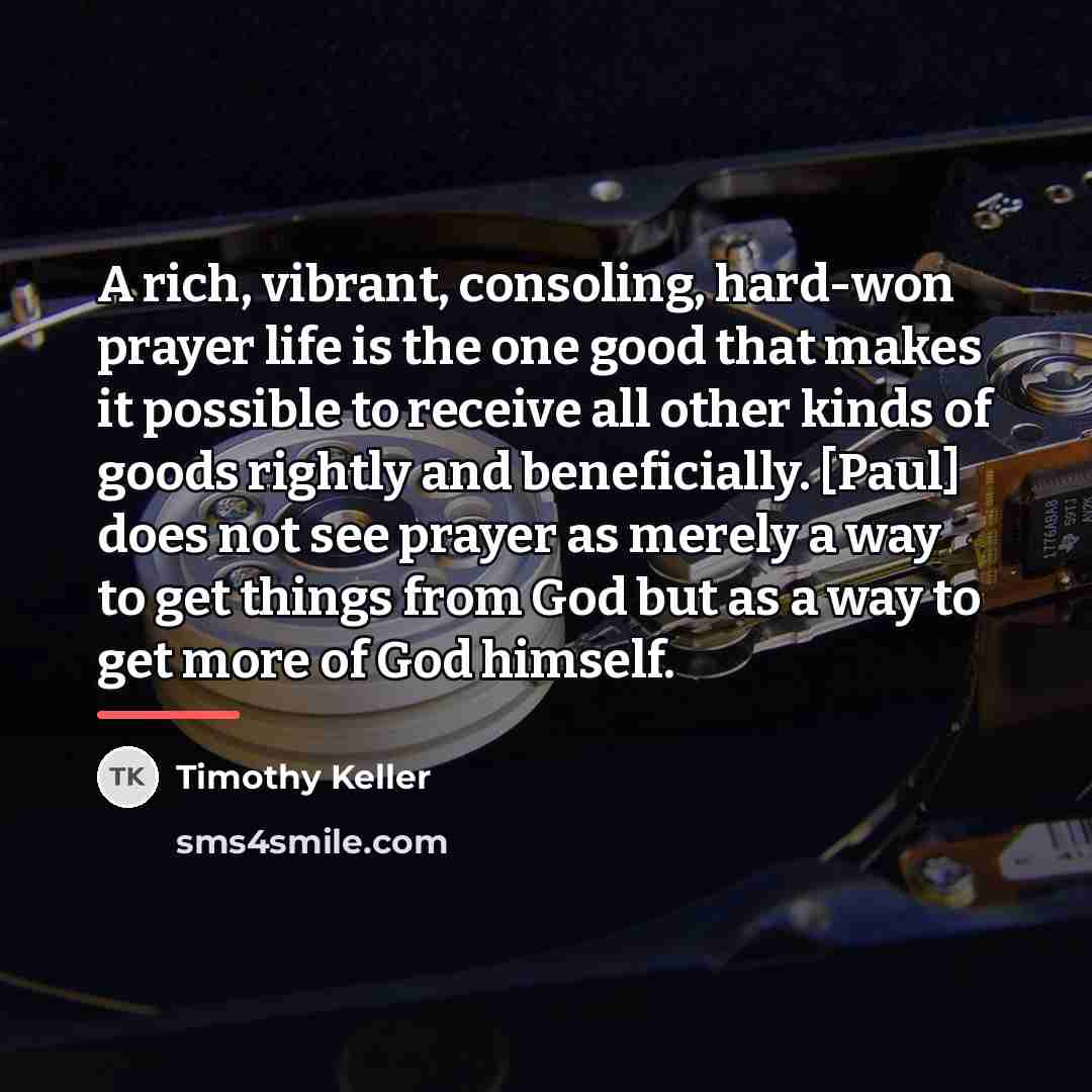 “A rich, vibrant, consoling, hard-won prayer life is the one…” quote by Timothy Keller