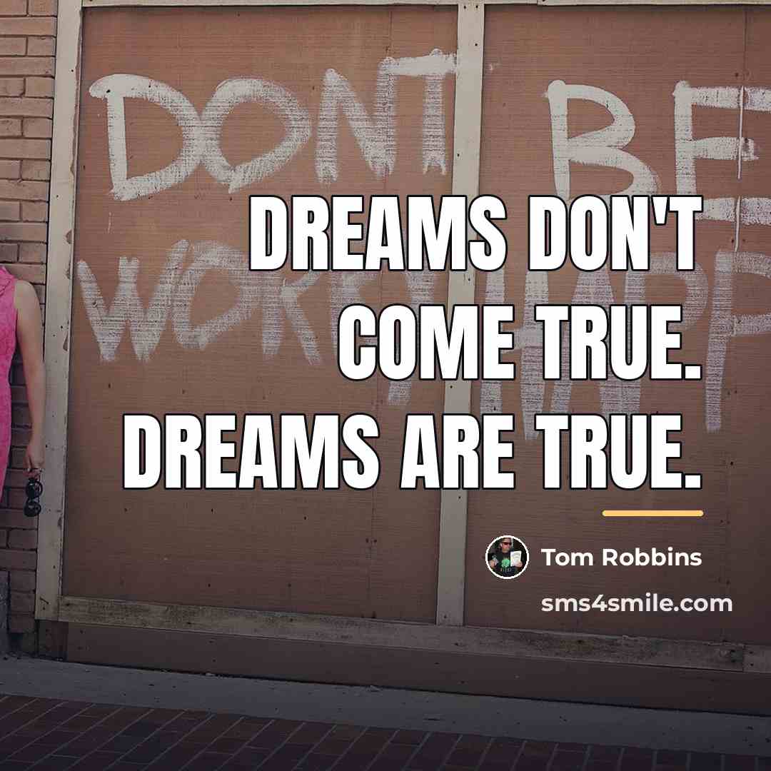 “Dreams don't come true. Dreams are true.…” quote by Tom Robbins