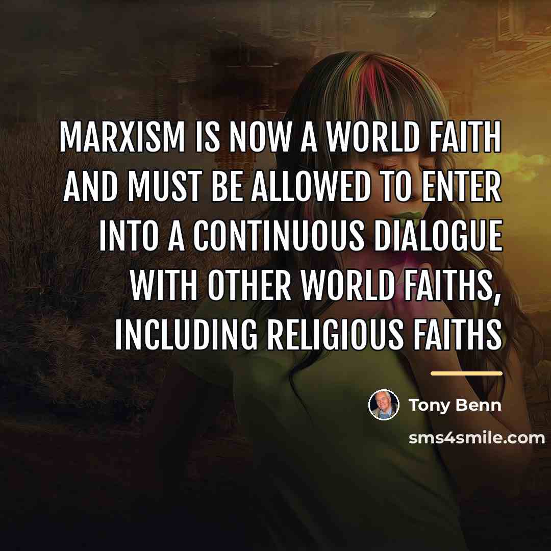 “Marxism is now a world faith and must be allowed…” quote by Tony Benn