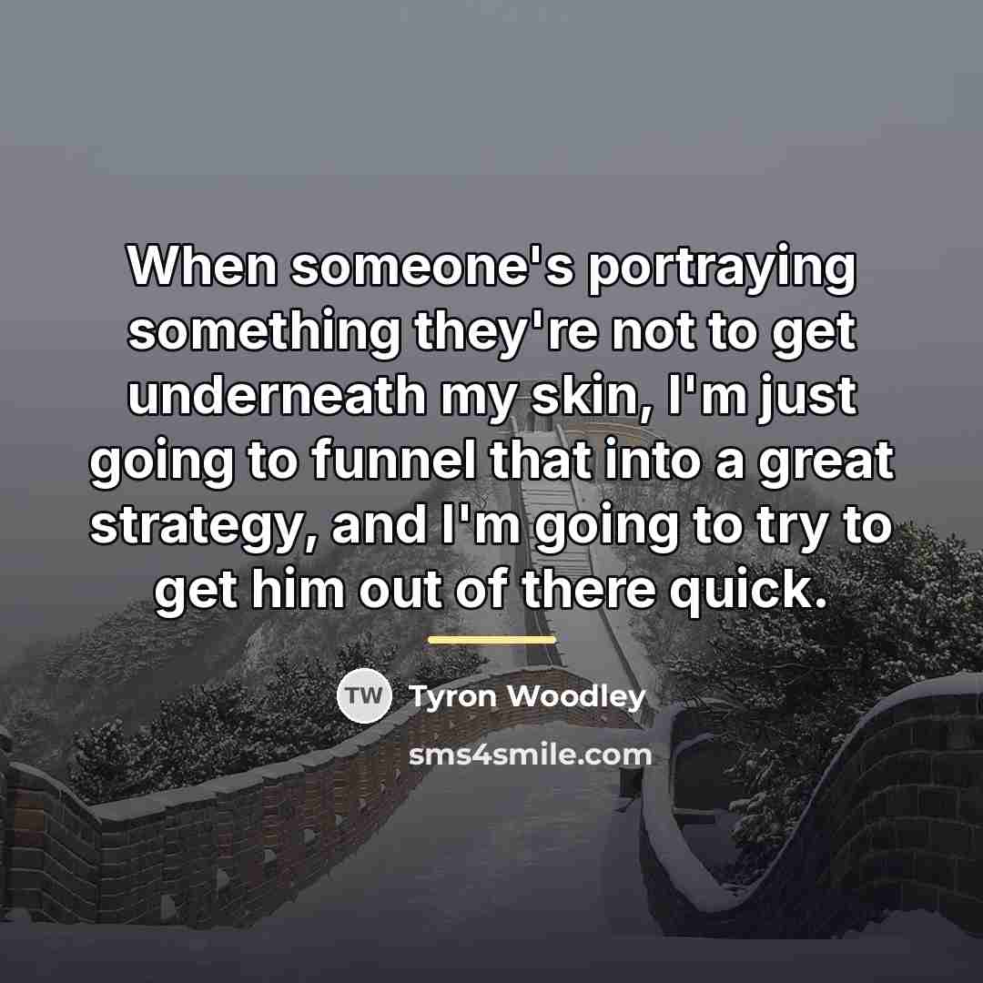 “When someone's portraying something they're not to get underneath my…” quote by Tyron Woodley