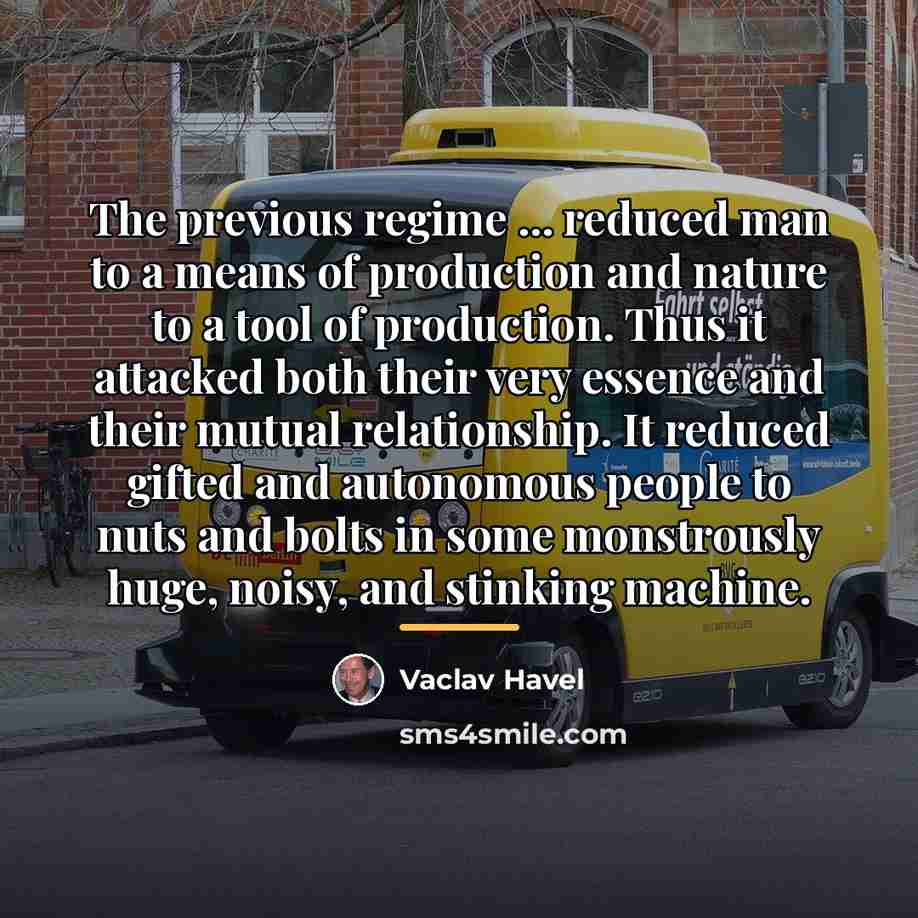 “The previous regime ... reduced man to a means of…” quote by Vaclav Havel