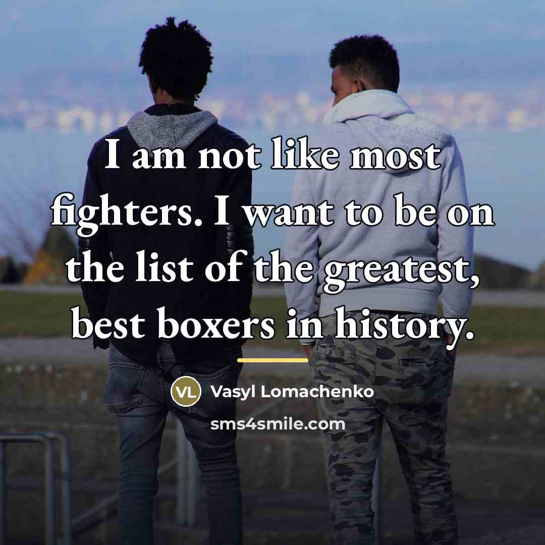 “I am not like most fighters. I want to be…” quote by Vasyl Lomachenko