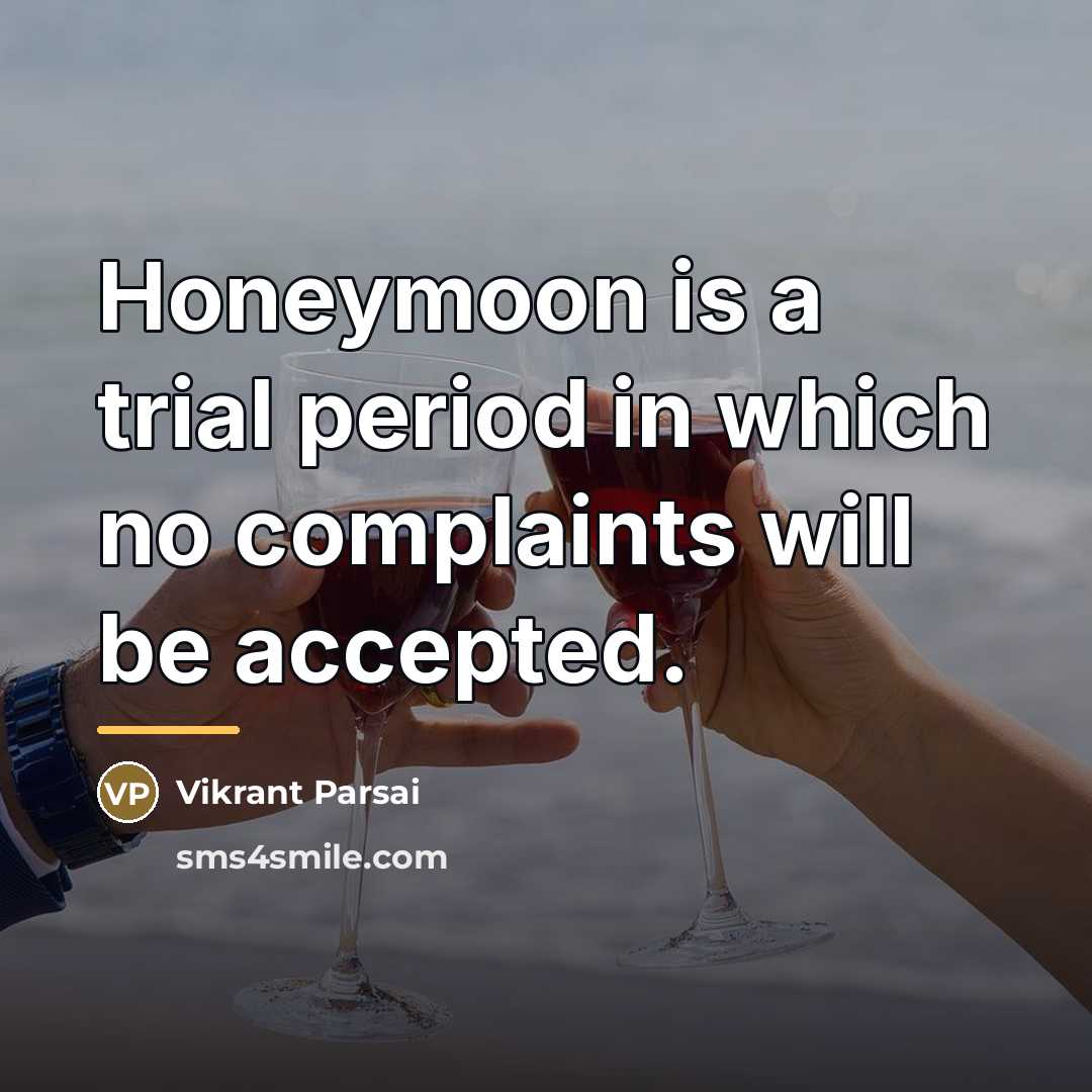 “Honeymoon is a trial period in which no complaints will…” quote by Vikrant Parsai