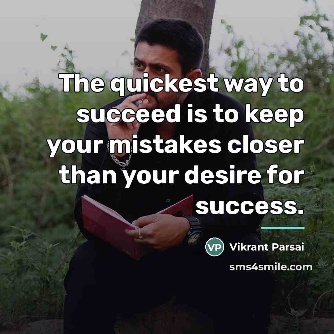 “The quickest way to succeed is to keep your mistakes…” quote by Vikrant Parsai