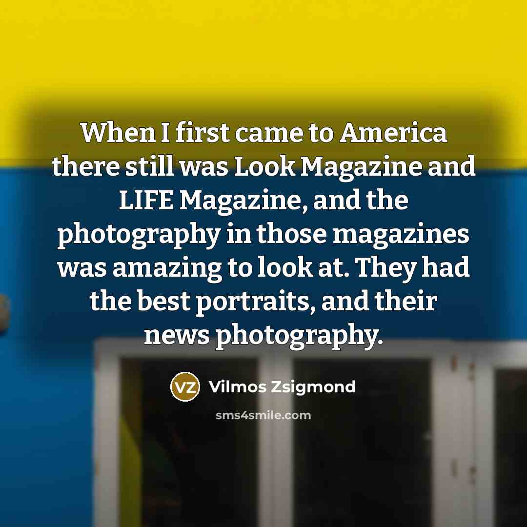 “When I first came to America there still was Look…” quote by Vilmos Zsigmond