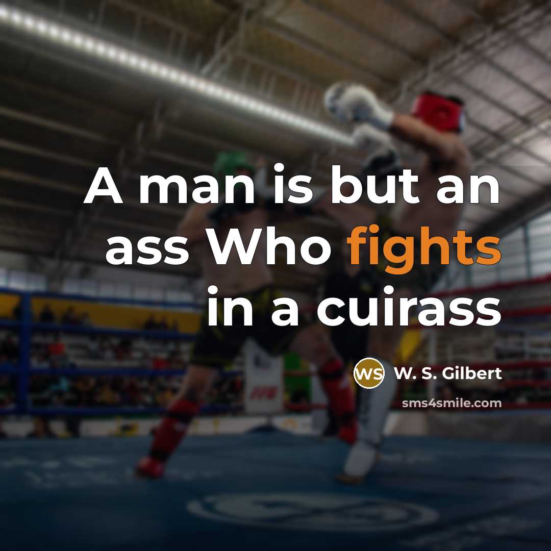 “A man is but an ass Who fights in a…” quote by W. S. Gilbert