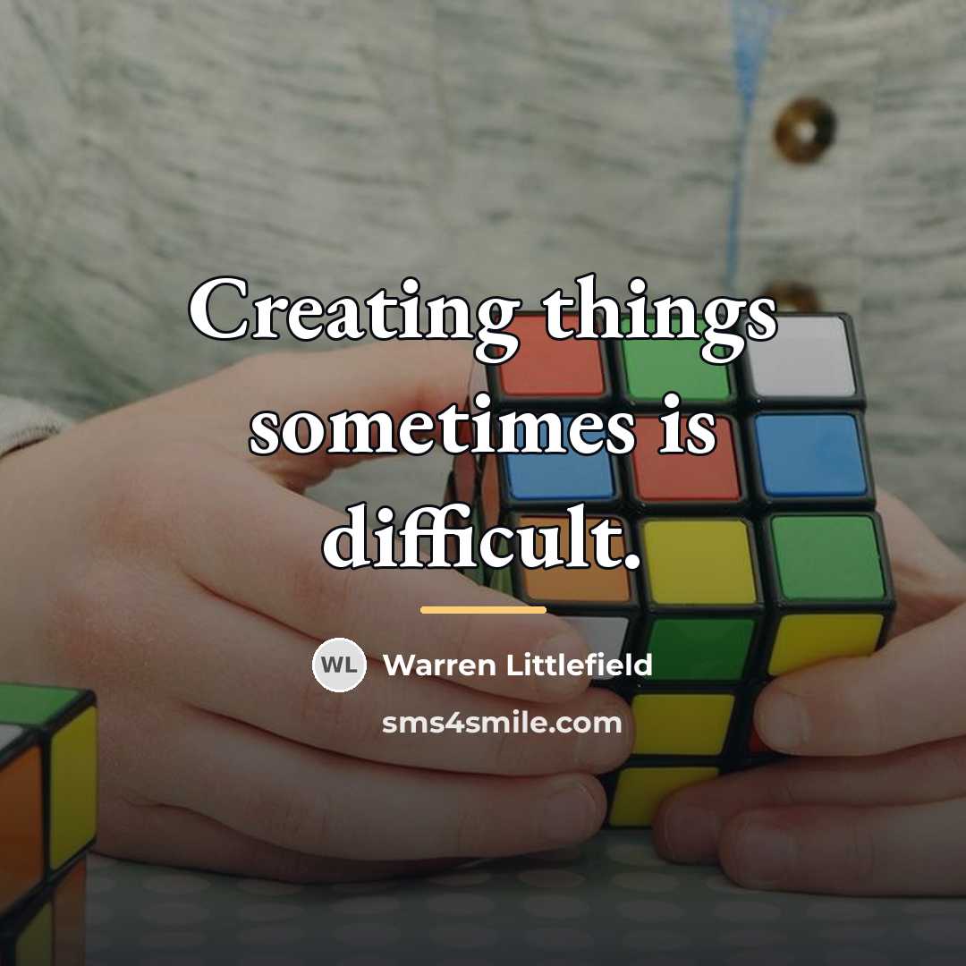 “Creating things sometimes is difficult.…” quote by Warren Littlefield