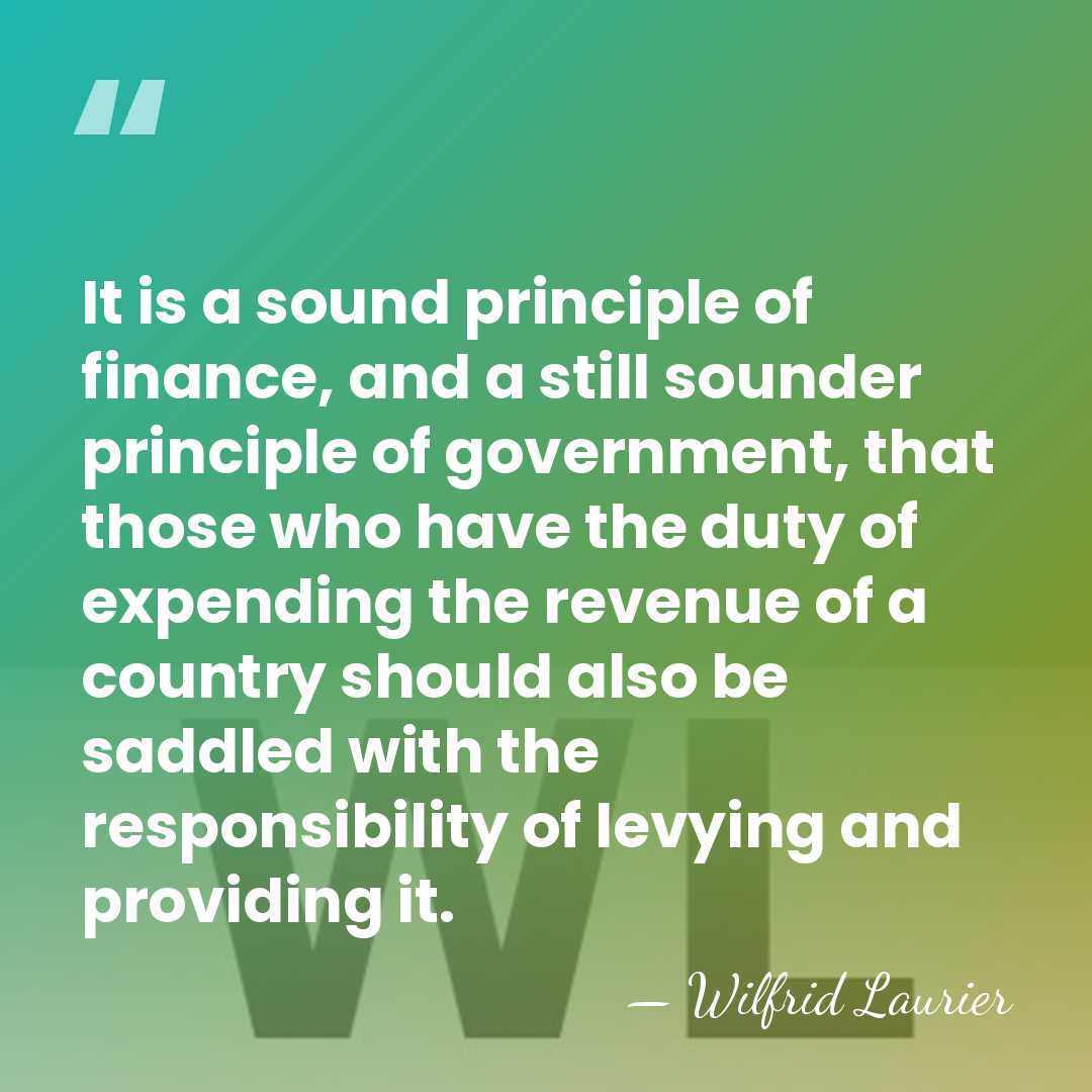 It is a sound principle of finance, and a still sounder principle&hellip; - Wilfrid Laurier