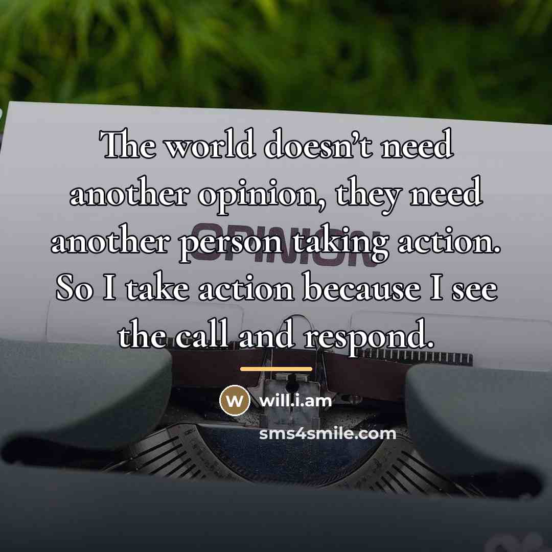 “The world doesn’t need another opinion, they need another person…” quote by will.i.am