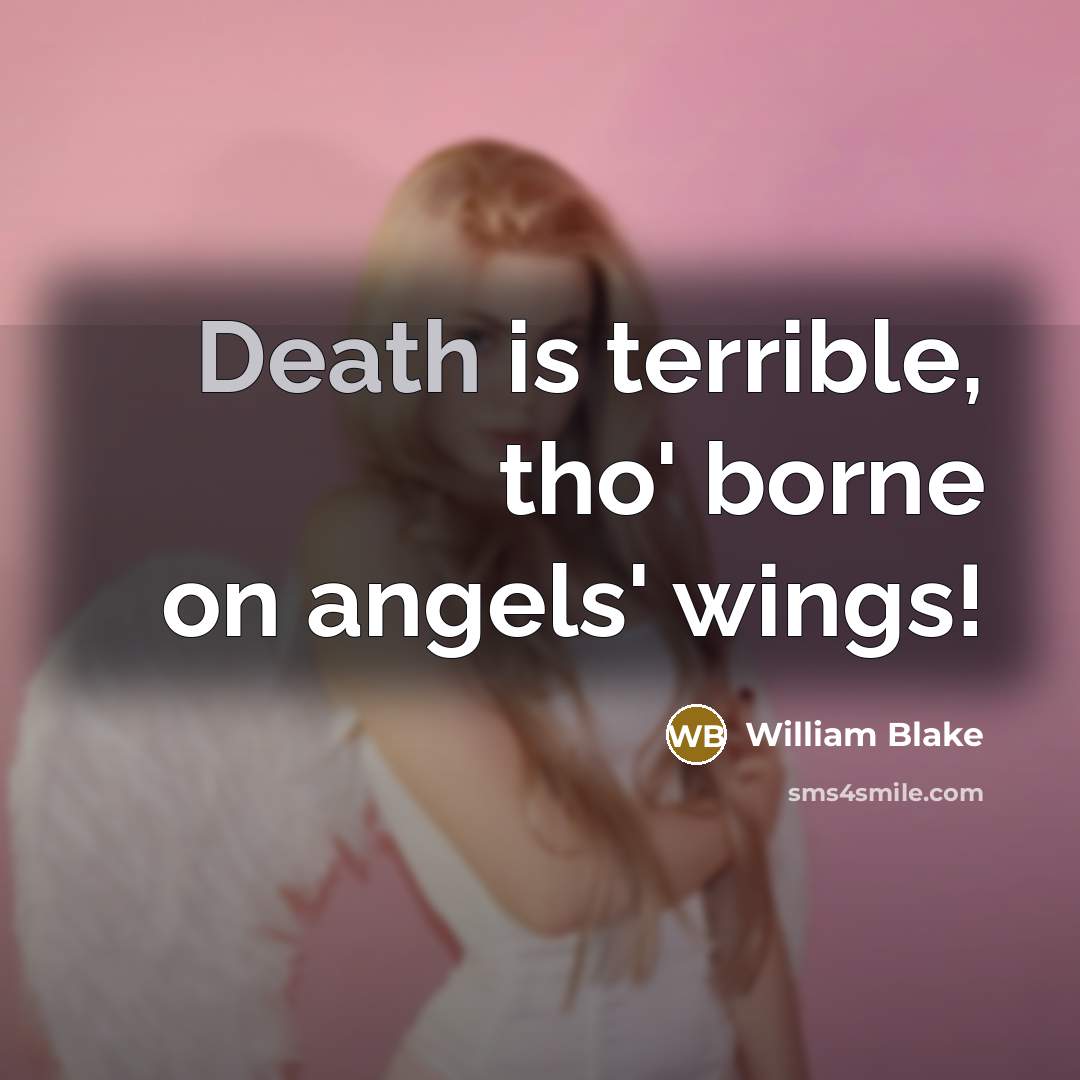 “Death is terrible, tho' borne on angels' wings!…” quote by William Blake