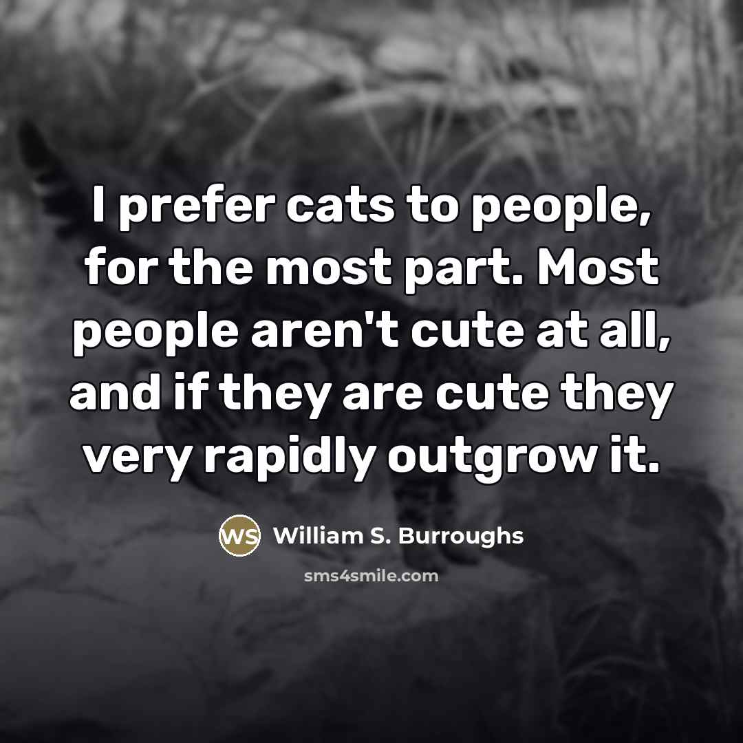 “I prefer cats to people, for the most part. Most…” quote by William S. Burroughs