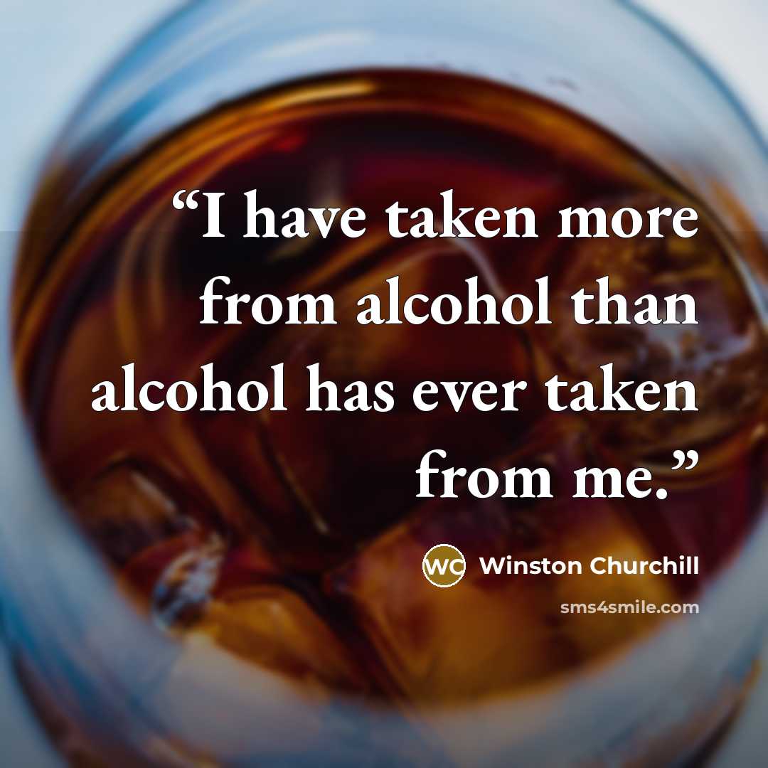 “I have taken more from alcohol than alcohol has ever taken from me.” quote by Winston Churchill