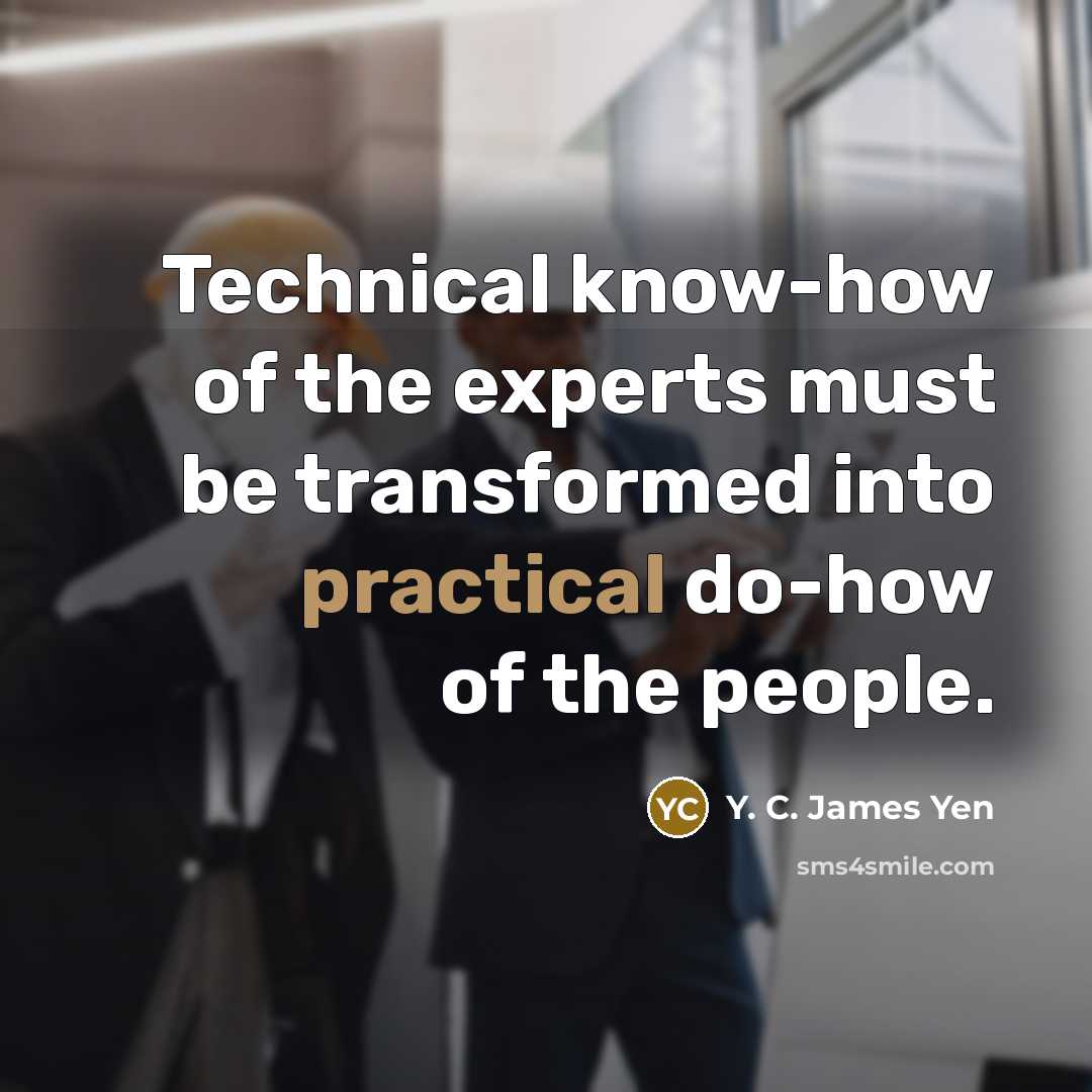 “Technical know-how of the experts must be transformed into practical…” quote by Y. C. James Yen