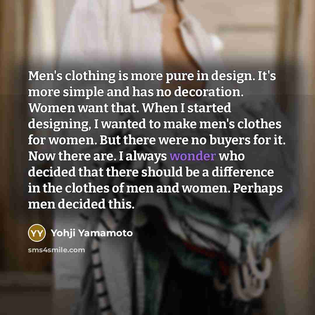 “Men's clothing is more pure in design. It's more simple…” quote by Yohji Yamamoto