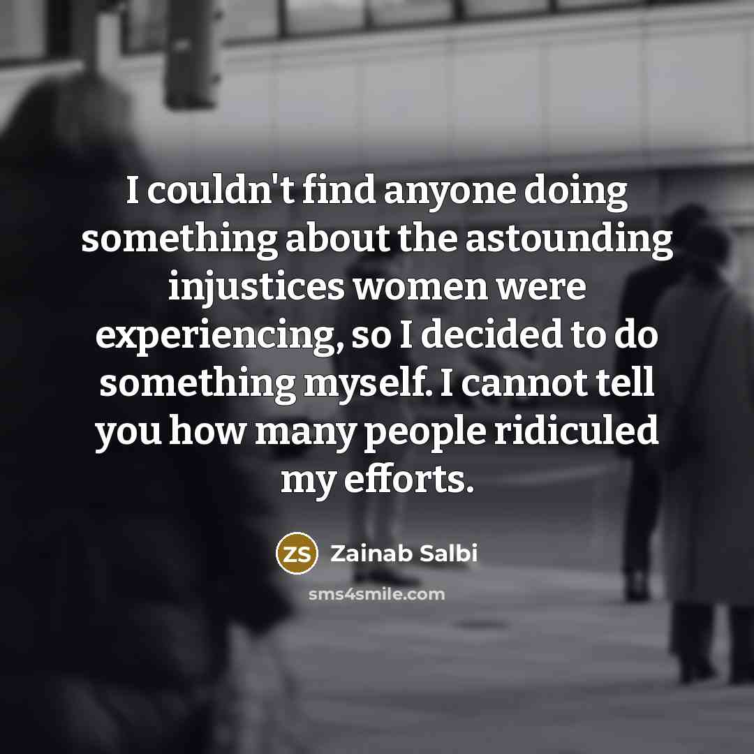“I couldn't find anyone doing something about the astounding injustices…” quote by Zainab Salbi