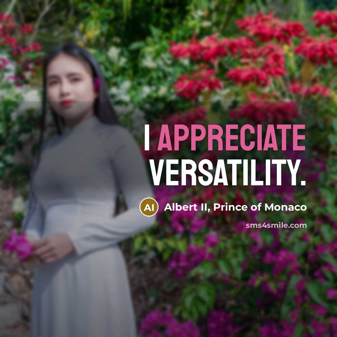 “I appreciate versatility.…” quote by Albert II, Prince of Monaco