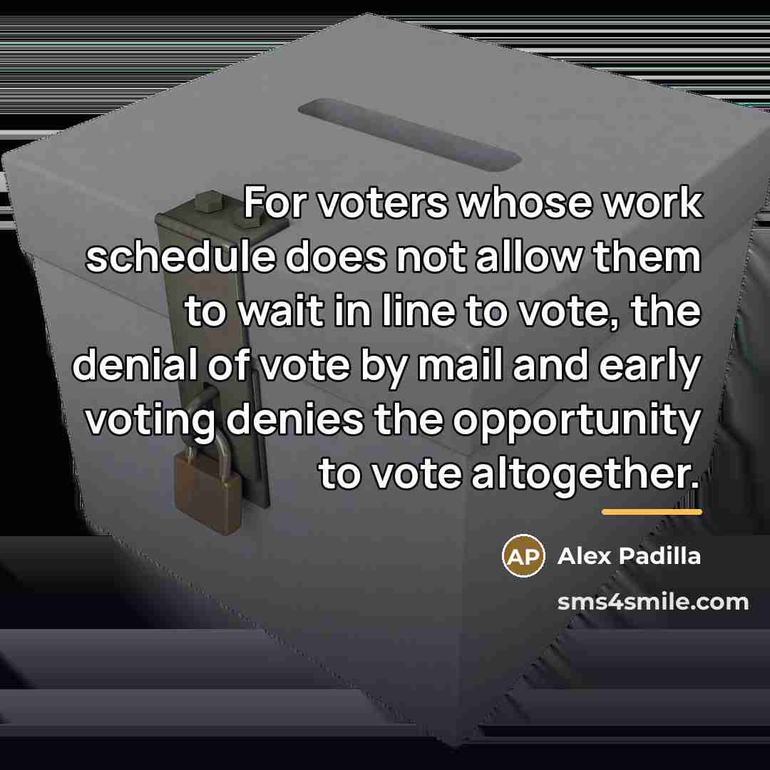 “For voters whose work schedule does not allow them to…” quote by Alex Padilla
