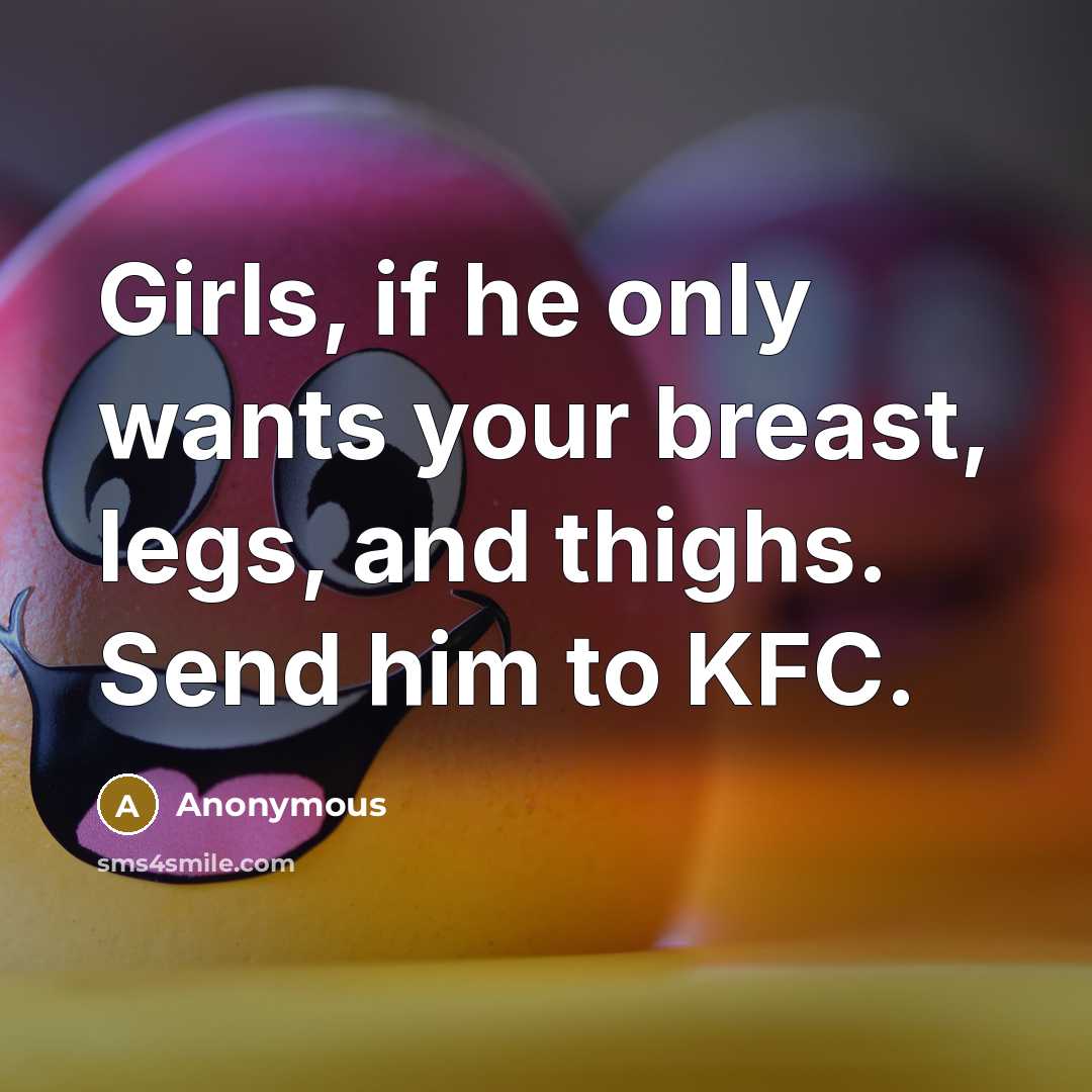 “Girls, if he only wants your breast, legs, and thighs.…” quote by Anonymous