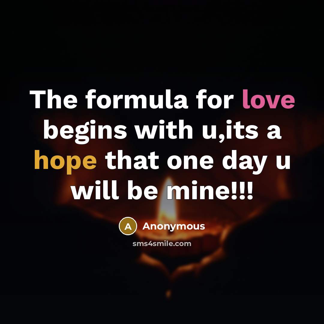 “The formula for love begins with u,its a hope that one day u will be mine!!!” quote by Anonymous