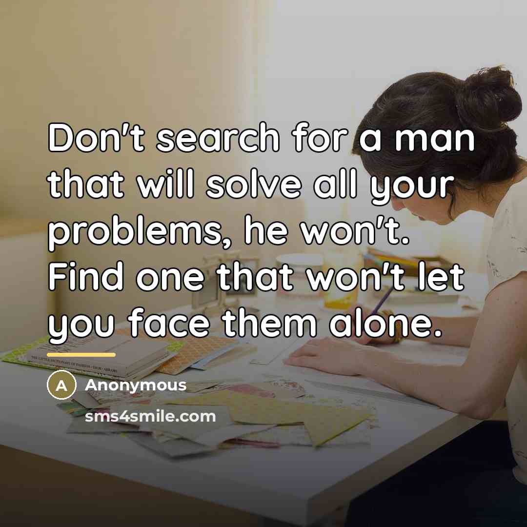 “Don't search for a man that will solve all your…” quote by Anonymous
