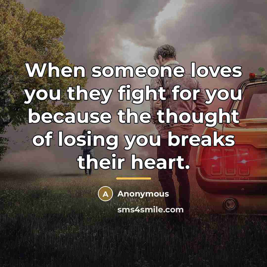 “When someone loves you they fight for you because the…” quote by Anonymous