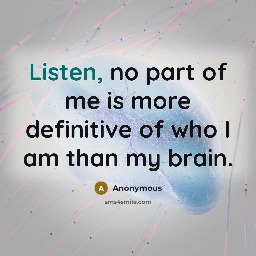 “Listen, no part of me is more definitive of who…” quote by Anonymous