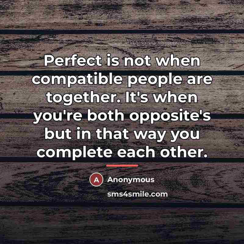 “Perfect is not when compatible people are together. It's when…” quote by Anonymous
