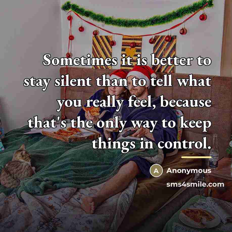 “Sometimes it is better to stay silent than to tell…” quote by Anonymous