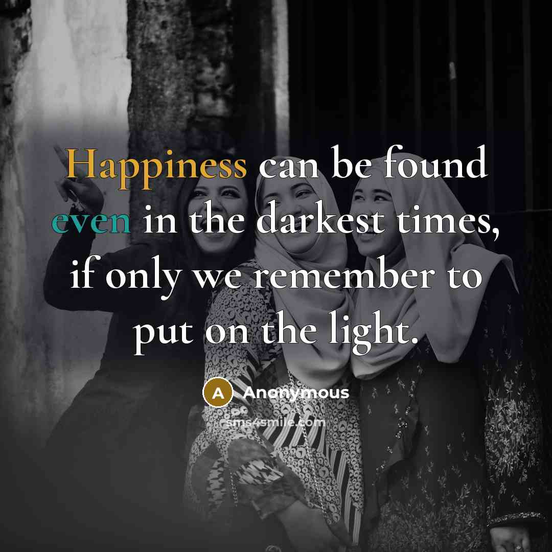“Happiness can be found even in the darkest times, if…” quote by Anonymous