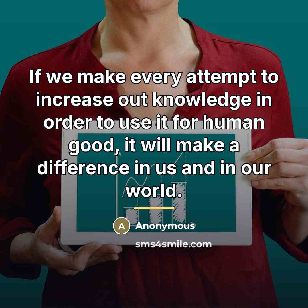 “If we make every attempt to increase out knowledge in…” quote by Anonymous