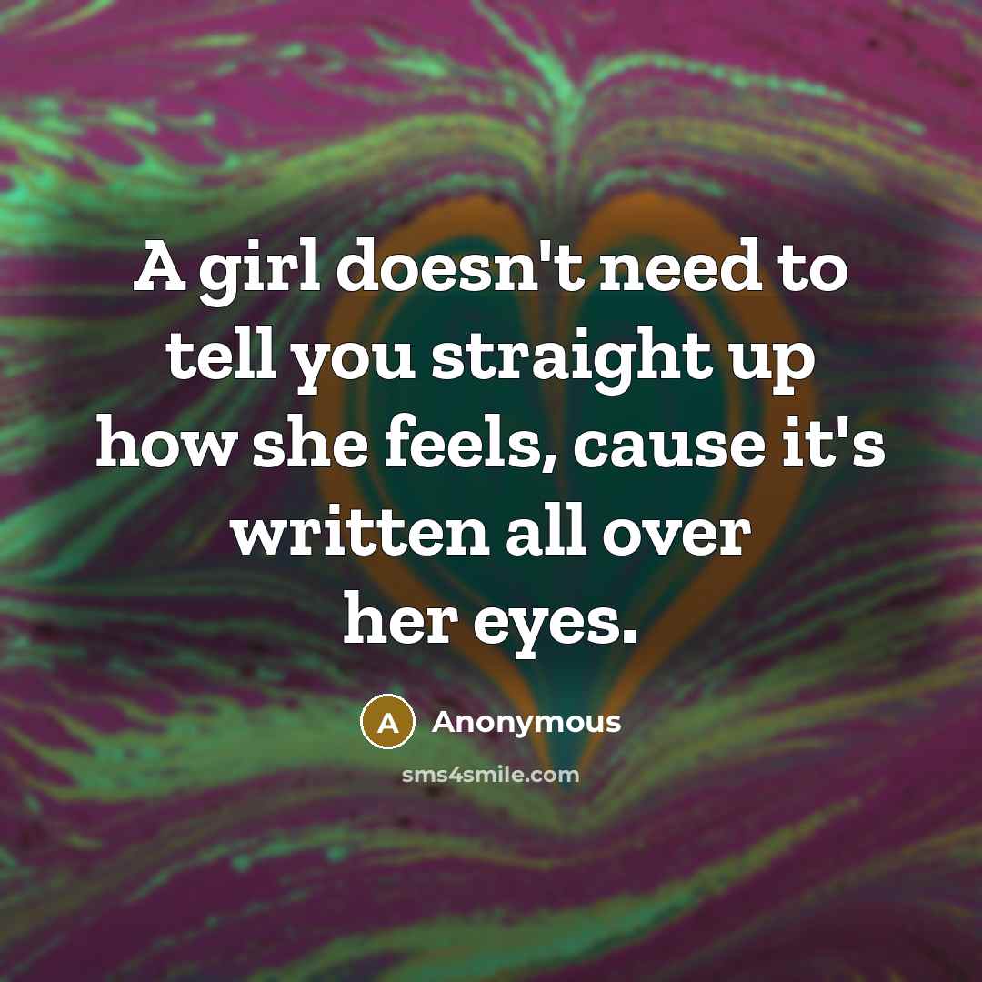 “A girl doesn't need to tell you straight up how…” quote by Anonymous