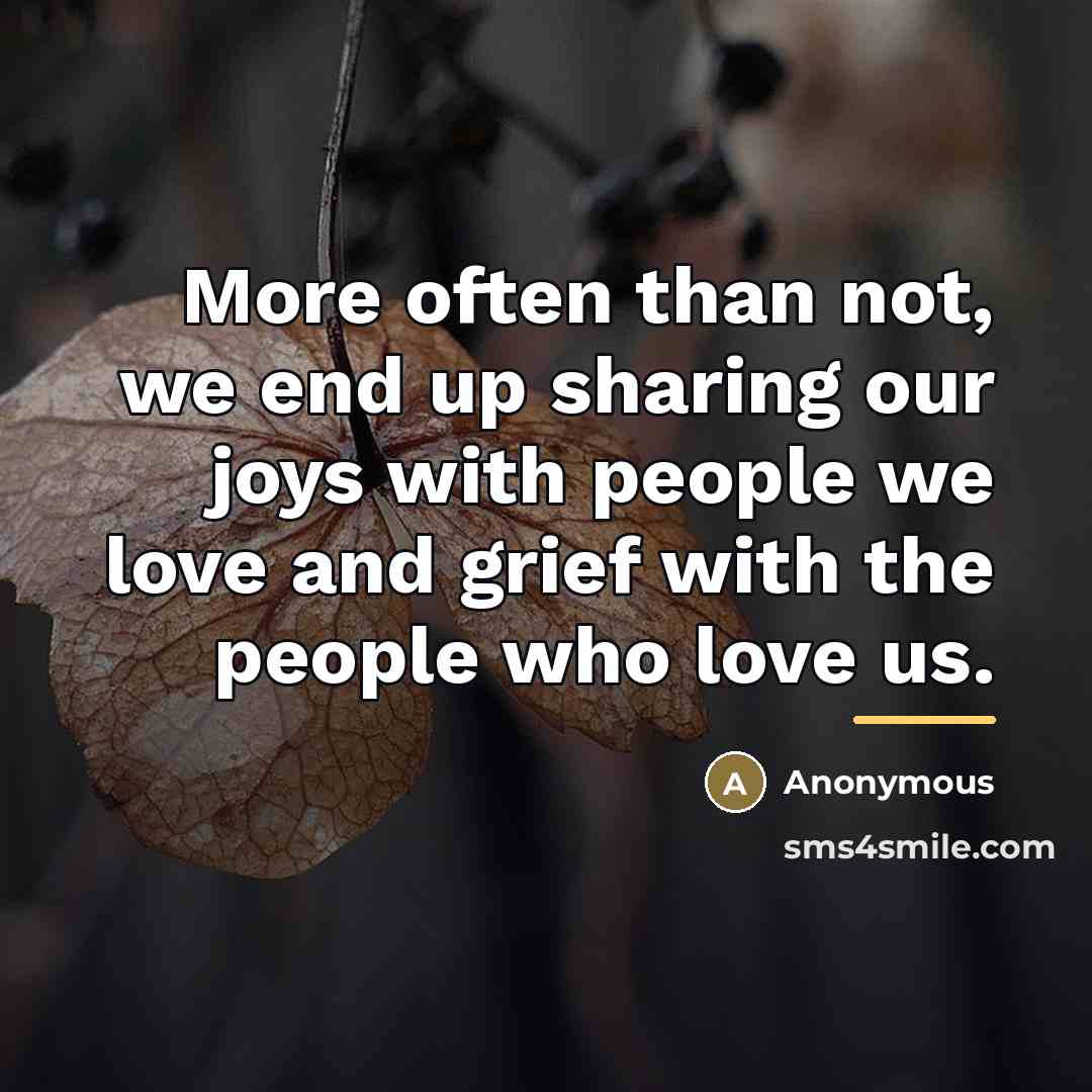 “More often than not, we end up sharing our joys…” quote by Anonymous