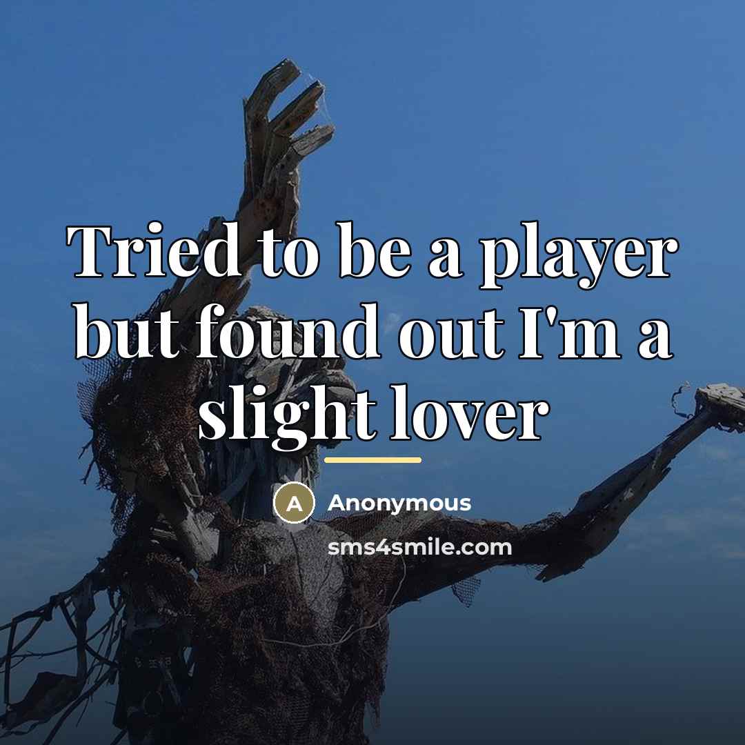 “Tried to be a player but found out I'm a…” quote by Anonymous