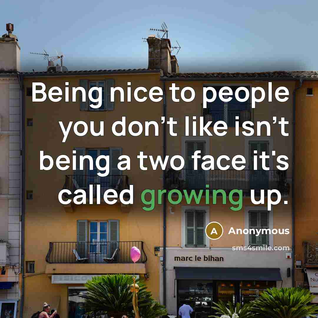 “Being nice to people you don't like isn't being a…” quote by Anonymous