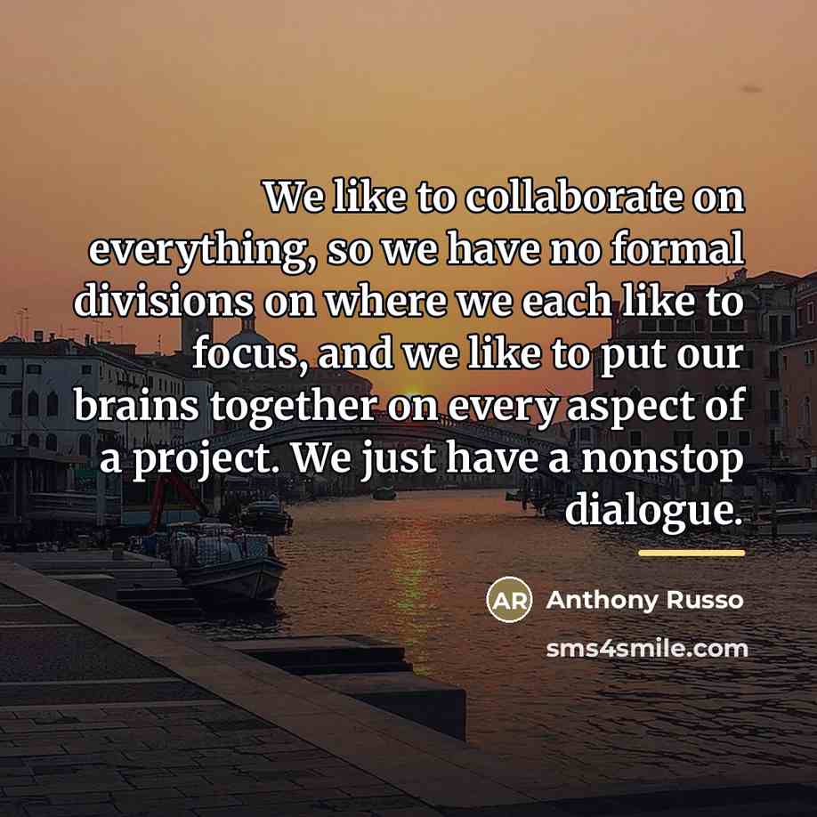 “We like to collaborate on everything, so we have no…” quote by Anthony Russo