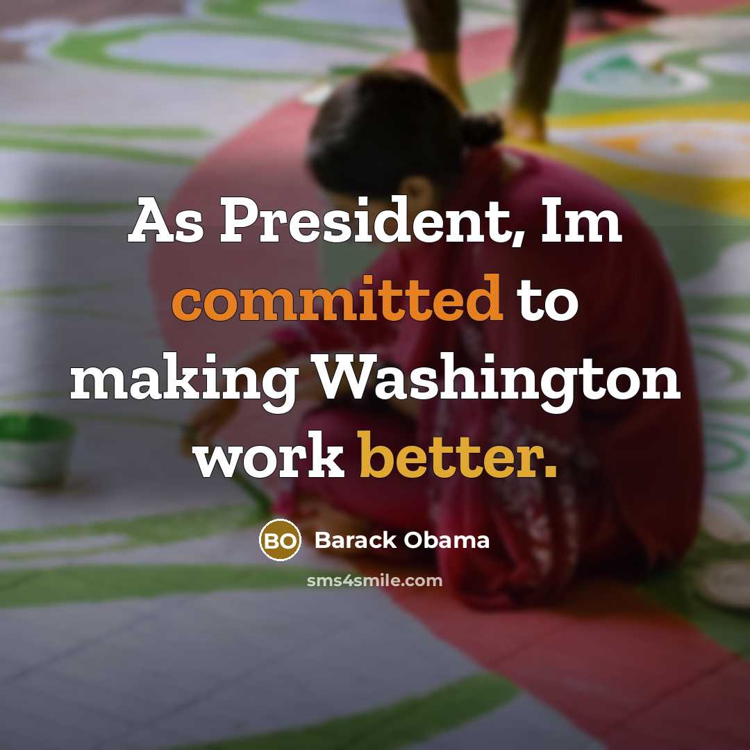 “As President, Im committed to making Washington work better.” quote by Barack Obama