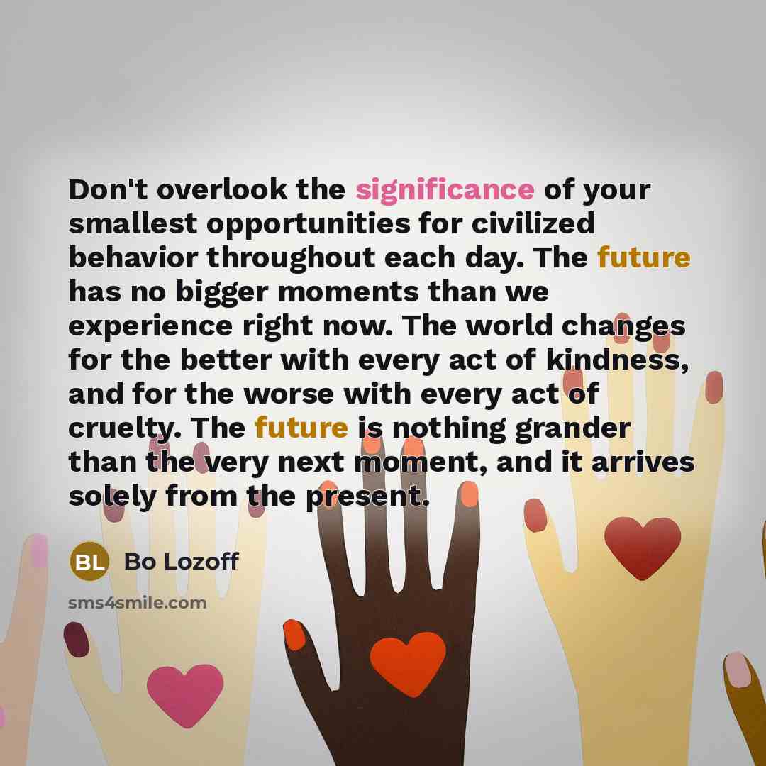 “Don't overlook the significance of your smallest opportunities for civilized…” quote by Bo Lozoff