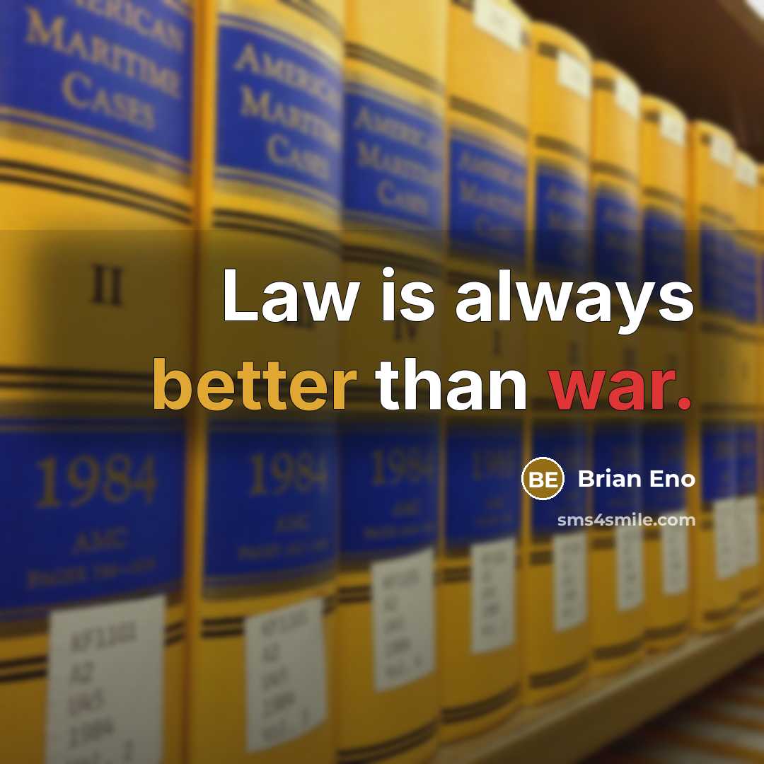 “Law is always better than war.” quote by Brian Eno